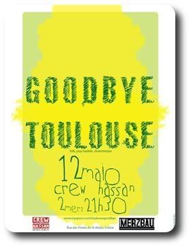 Goodbye Toulouse, crew hassan, Lx, 12Mai, 21h30