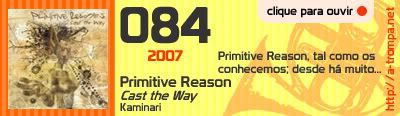 084 - Primitive Reason - Cast the Way