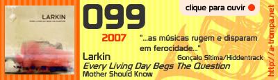 099 - Larkin - Every Living Day Begs the Question