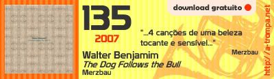 135 - Walter Benjamim - The Dog Follows the Bull